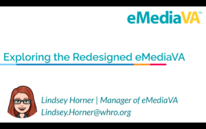Exploring the Redesigned eMediaVA.  Lindsey Horner Manager of eMediaVA Lindsey.Horner@whro.org